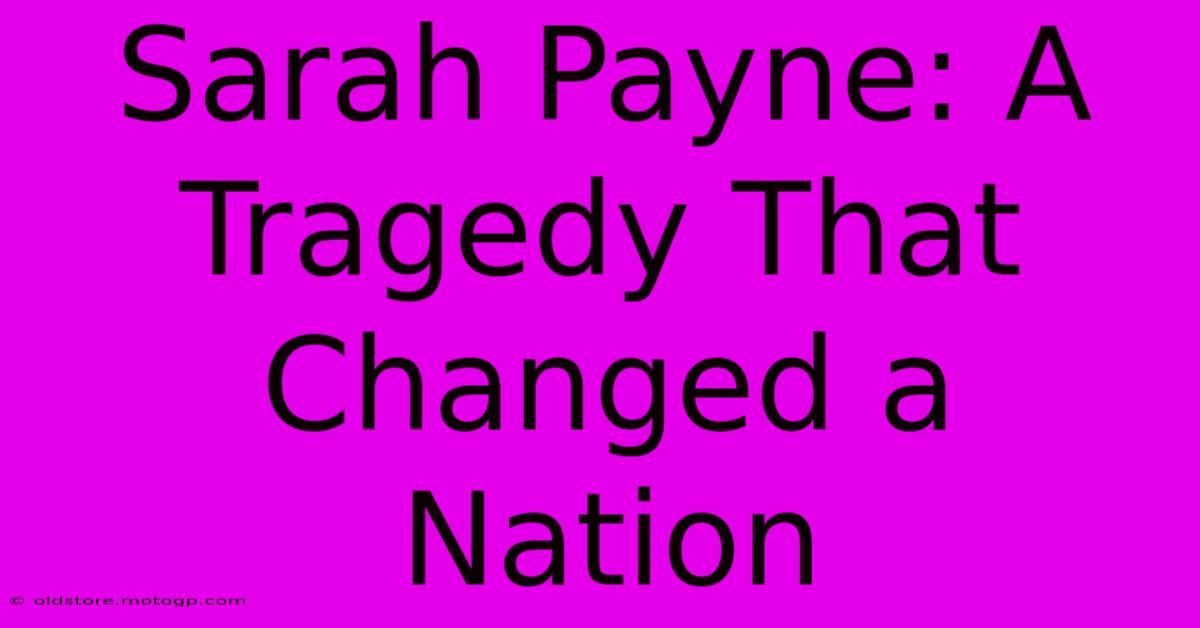 Sarah Payne: A Tragedy That Changed A Nation