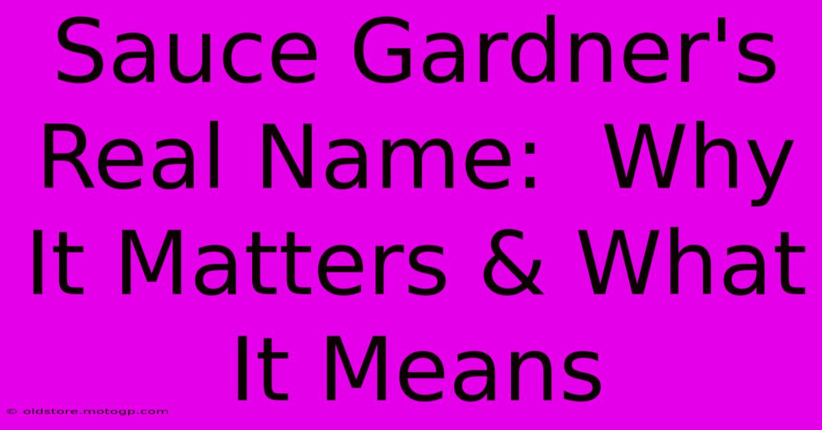 Sauce Gardner's Real Name:  Why It Matters & What It Means