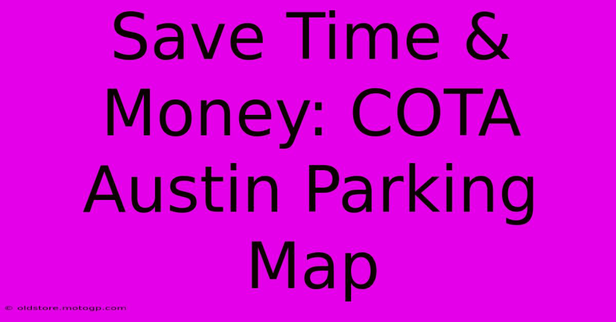 Save Time & Money: COTA Austin Parking Map