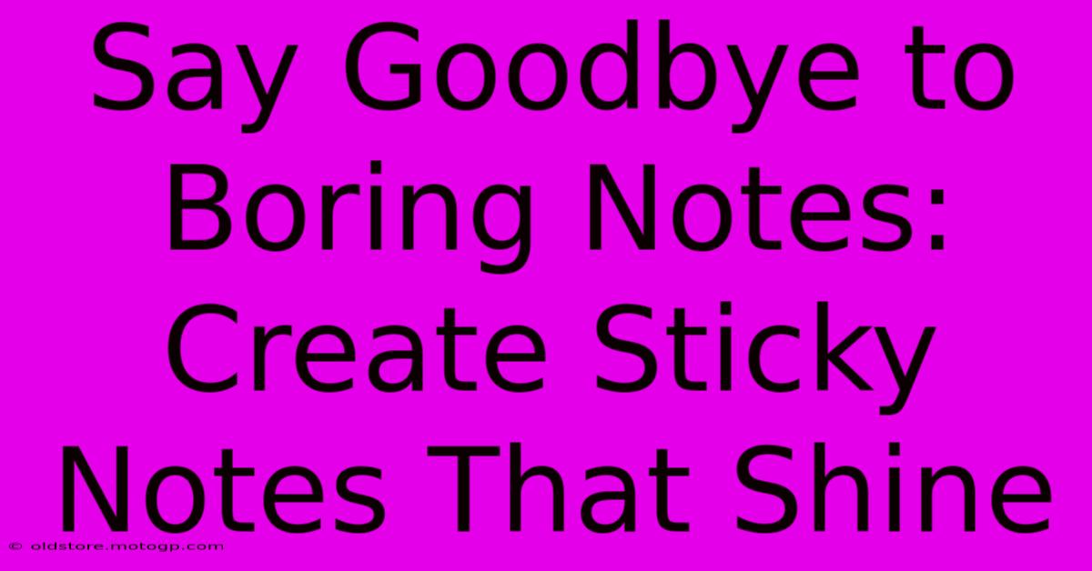 Say Goodbye To Boring Notes: Create Sticky Notes That Shine