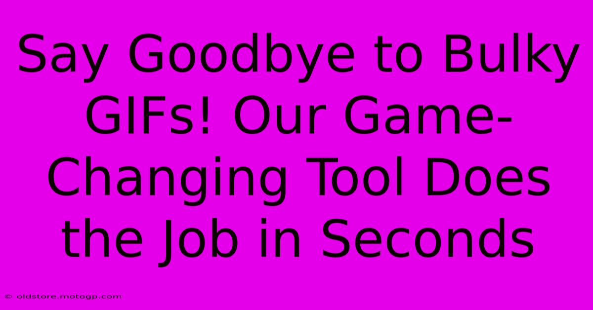 Say Goodbye To Bulky GIFs! Our Game-Changing Tool Does The Job In Seconds