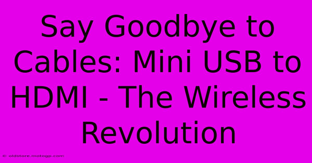 Say Goodbye To Cables: Mini USB To HDMI - The Wireless Revolution