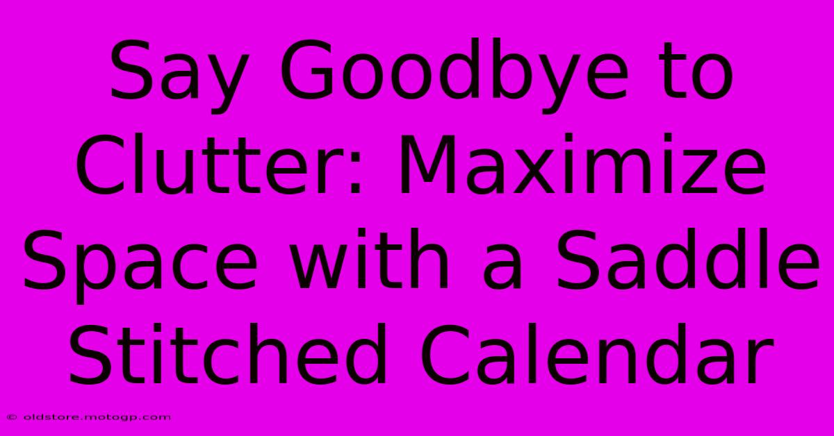 Say Goodbye To Clutter: Maximize Space With A Saddle Stitched Calendar