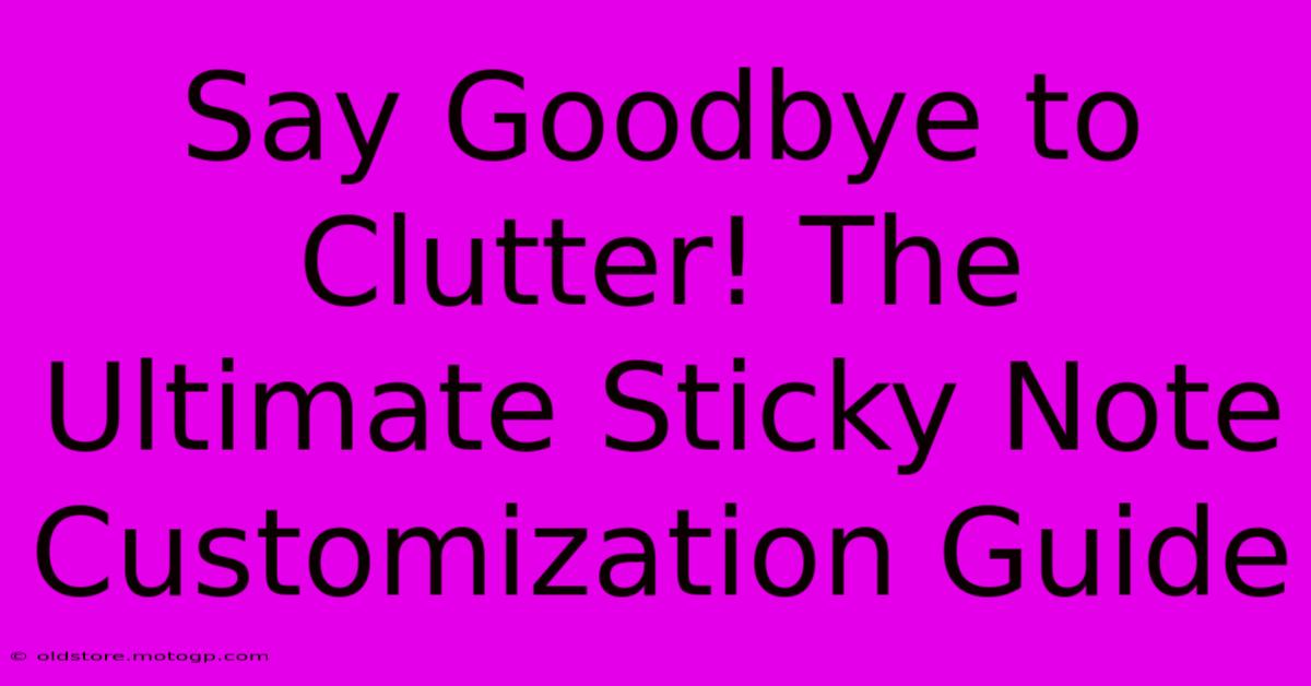 Say Goodbye To Clutter! The Ultimate Sticky Note Customization Guide