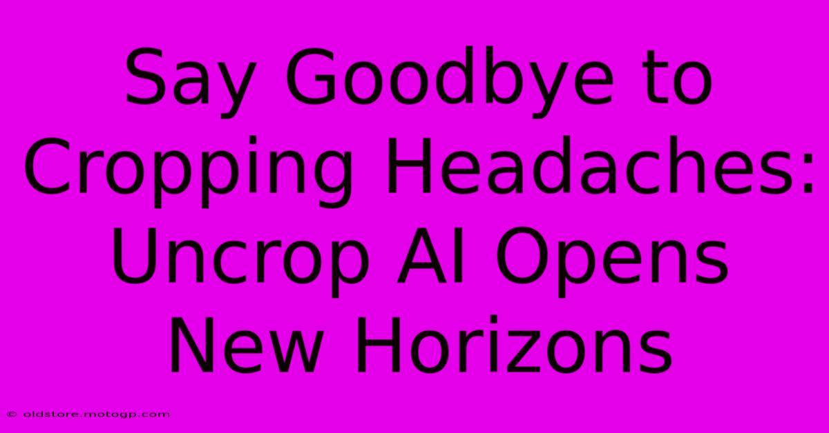 Say Goodbye To Cropping Headaches: Uncrop AI Opens New Horizons