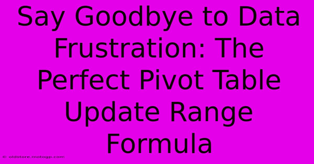 Say Goodbye To Data Frustration: The Perfect Pivot Table Update Range Formula