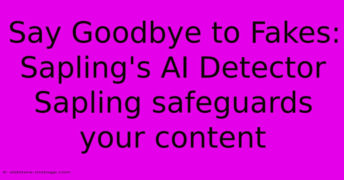 Say Goodbye To Fakes: Sapling's AI Detector Sapling Safeguards Your Content