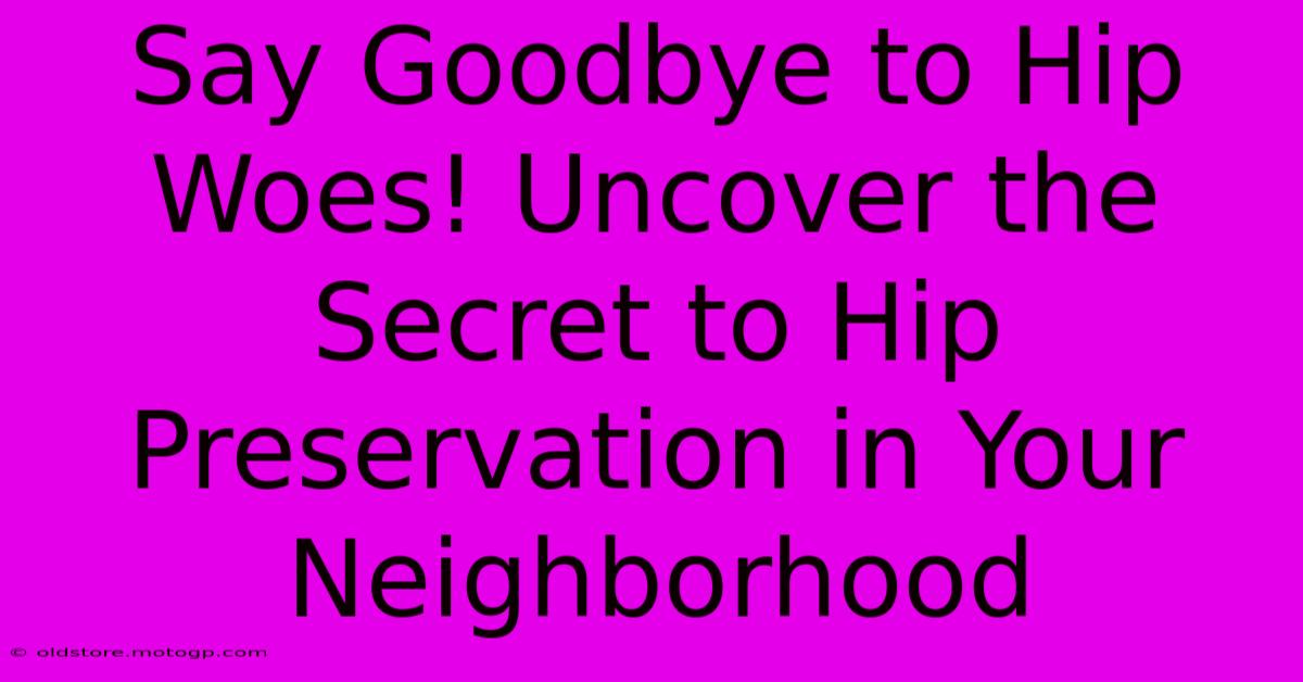 Say Goodbye To Hip Woes! Uncover The Secret To Hip Preservation In Your Neighborhood