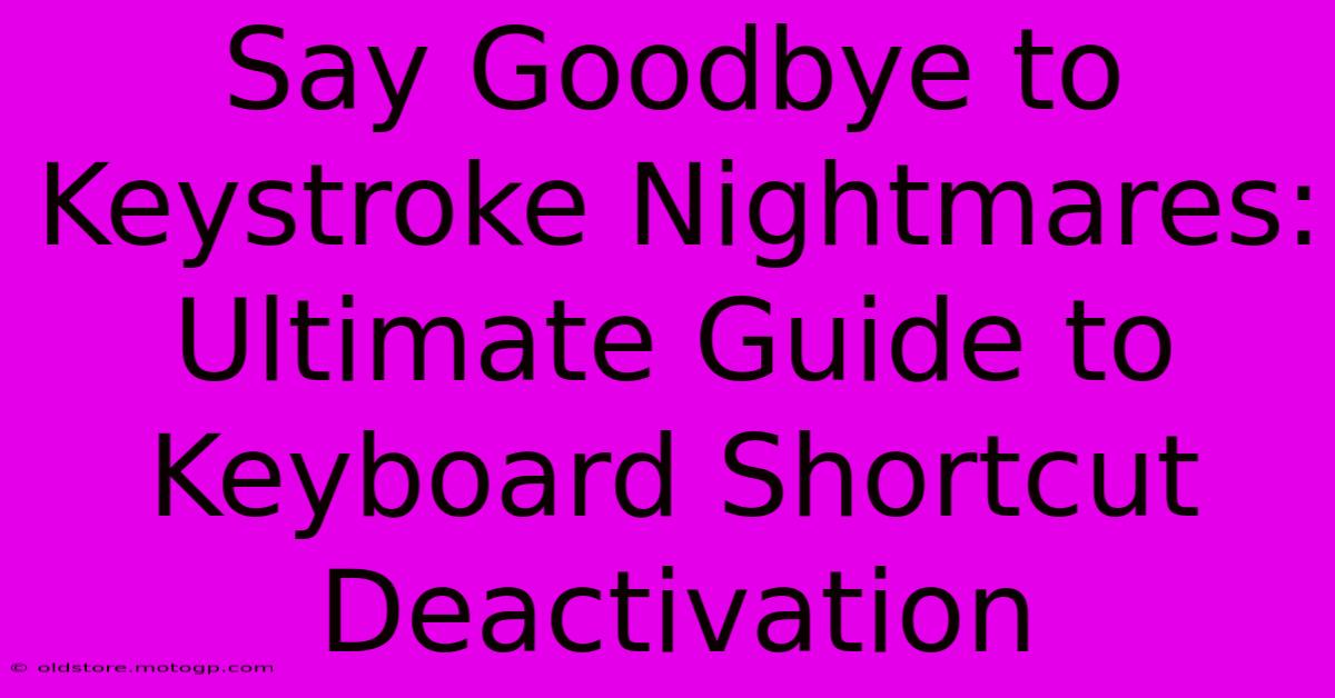 Say Goodbye To Keystroke Nightmares: Ultimate Guide To Keyboard Shortcut Deactivation