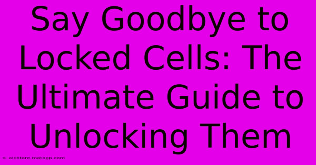 Say Goodbye To Locked Cells: The Ultimate Guide To Unlocking Them