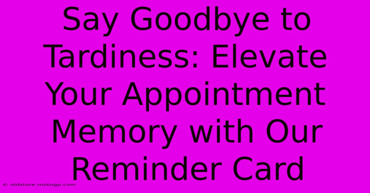 Say Goodbye To Tardiness: Elevate Your Appointment Memory With Our Reminder Card