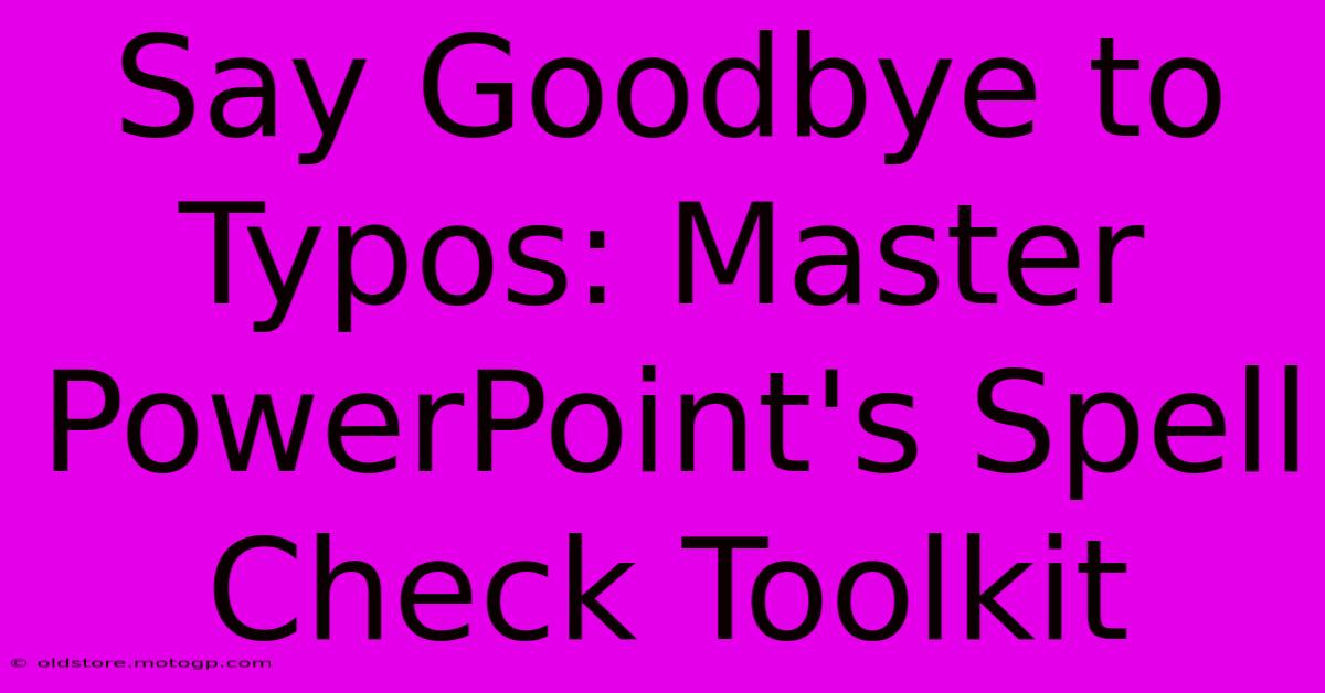 Say Goodbye To Typos: Master PowerPoint's Spell Check Toolkit