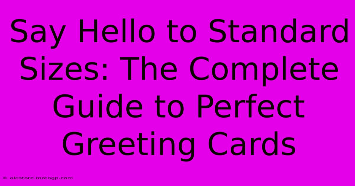 Say Hello To Standard Sizes: The Complete Guide To Perfect Greeting Cards