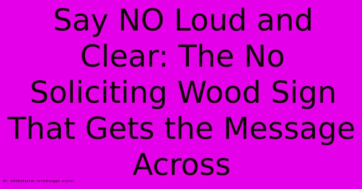 Say NO Loud And Clear: The No Soliciting Wood Sign That Gets The Message Across