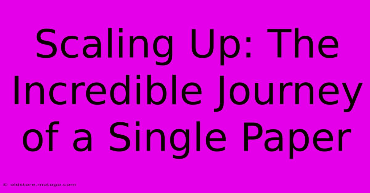 Scaling Up: The Incredible Journey Of A Single Paper