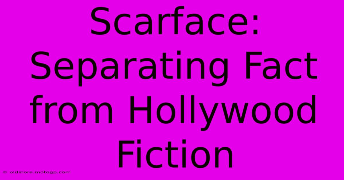 Scarface: Separating Fact From Hollywood Fiction