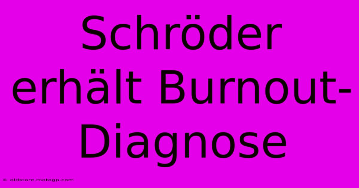 Schröder Erhält Burnout-Diagnose