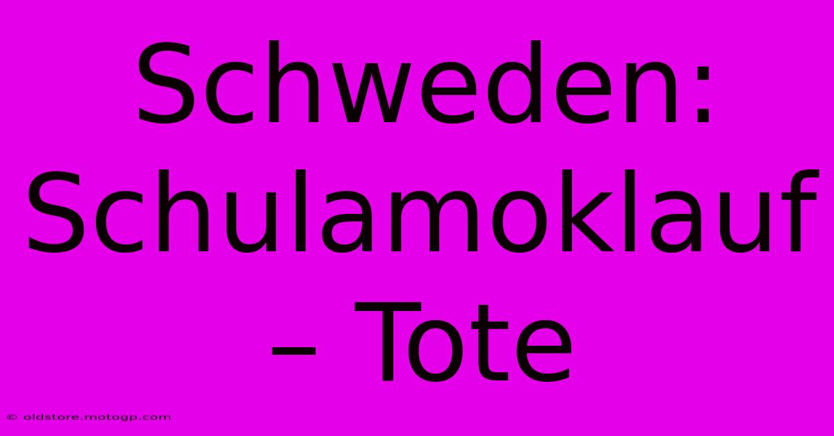 Schweden: Schulamoklauf – Tote