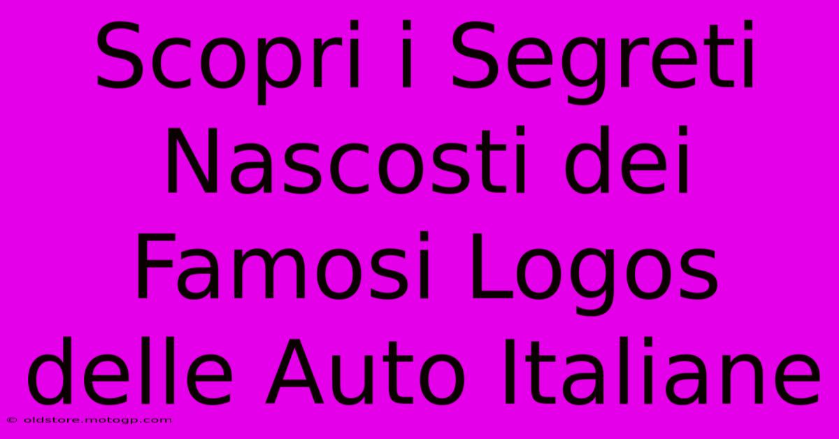 Scopri I Segreti Nascosti Dei Famosi Logos Delle Auto Italiane