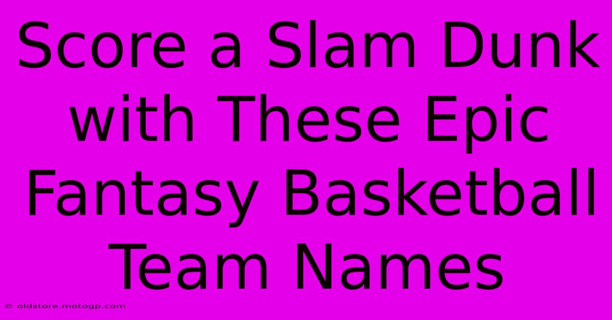 Score A Slam Dunk With These Epic Fantasy Basketball Team Names