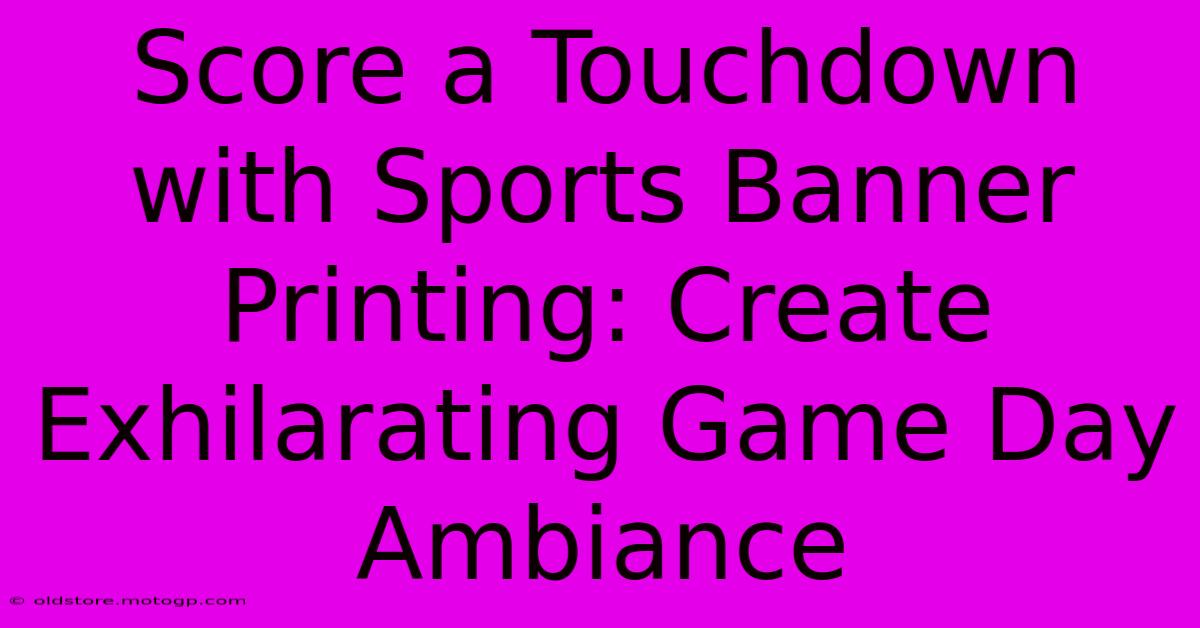 Score A Touchdown With Sports Banner Printing: Create Exhilarating Game Day Ambiance