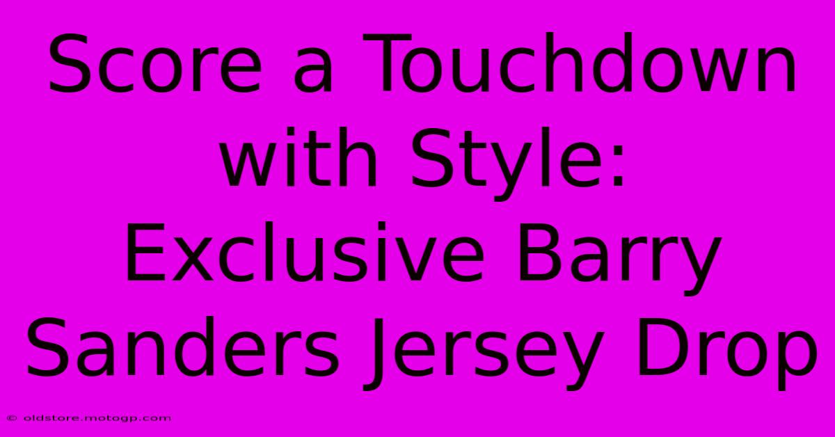 Score A Touchdown With Style: Exclusive Barry Sanders Jersey Drop