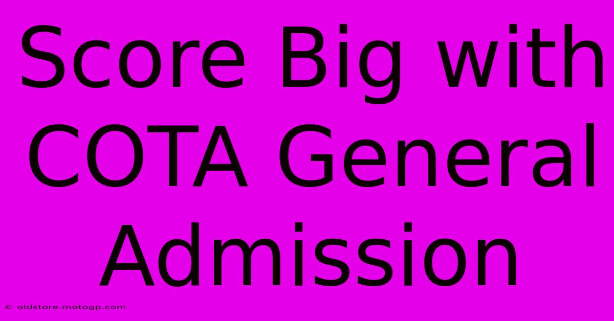 Score Big With COTA General Admission