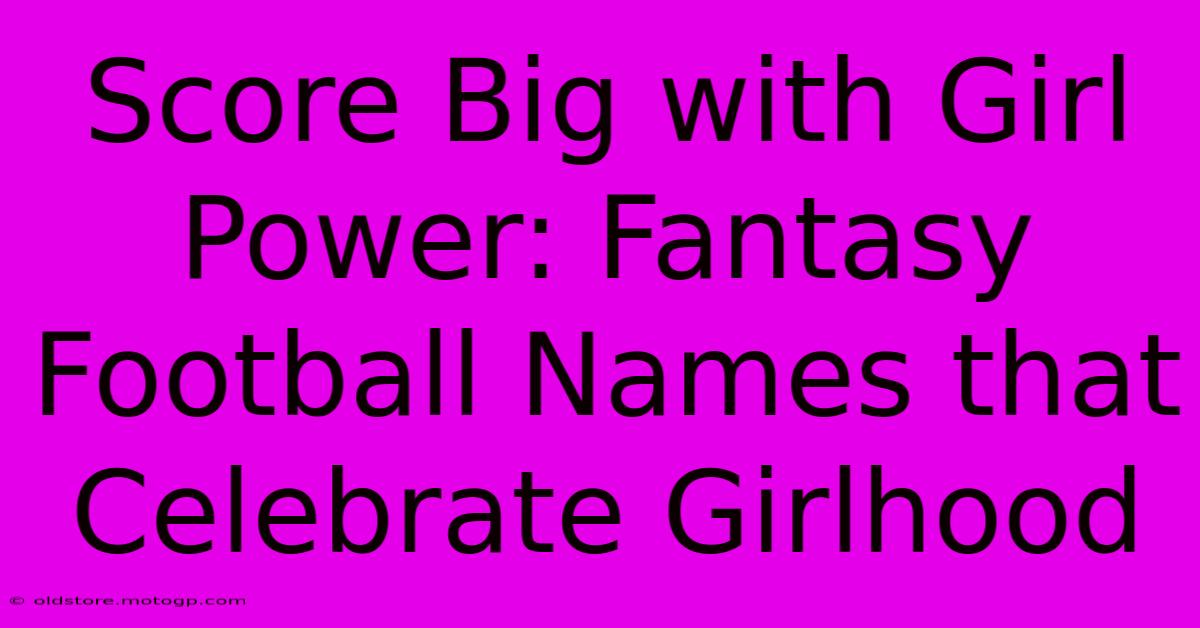 Score Big With Girl Power: Fantasy Football Names That Celebrate Girlhood