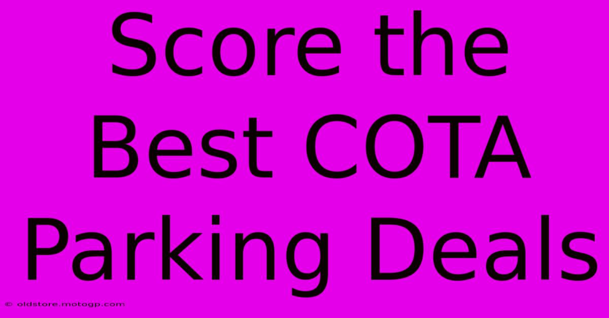 Score The Best COTA Parking Deals