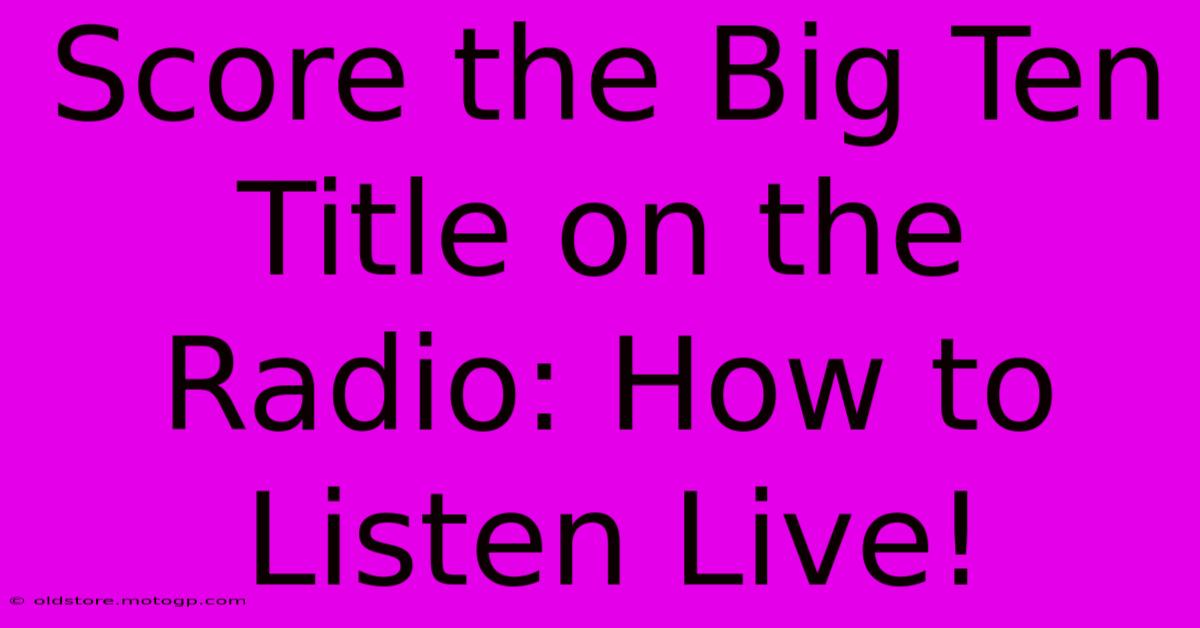 Score The Big Ten Title On The Radio: How To Listen Live!