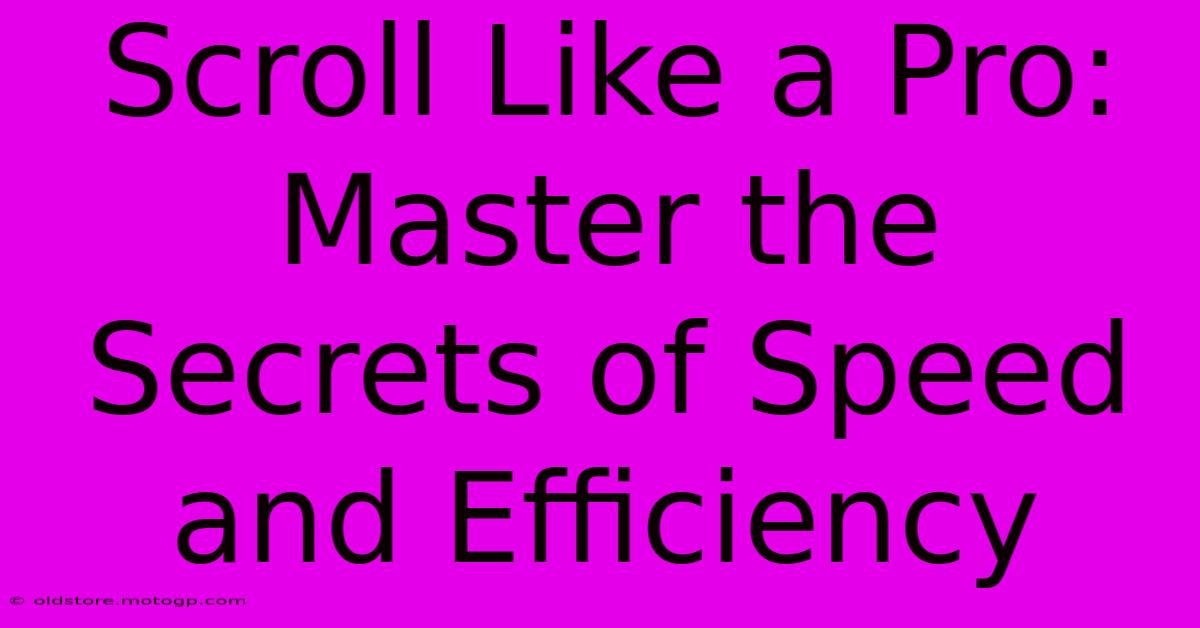 Scroll Like A Pro: Master The Secrets Of Speed And Efficiency