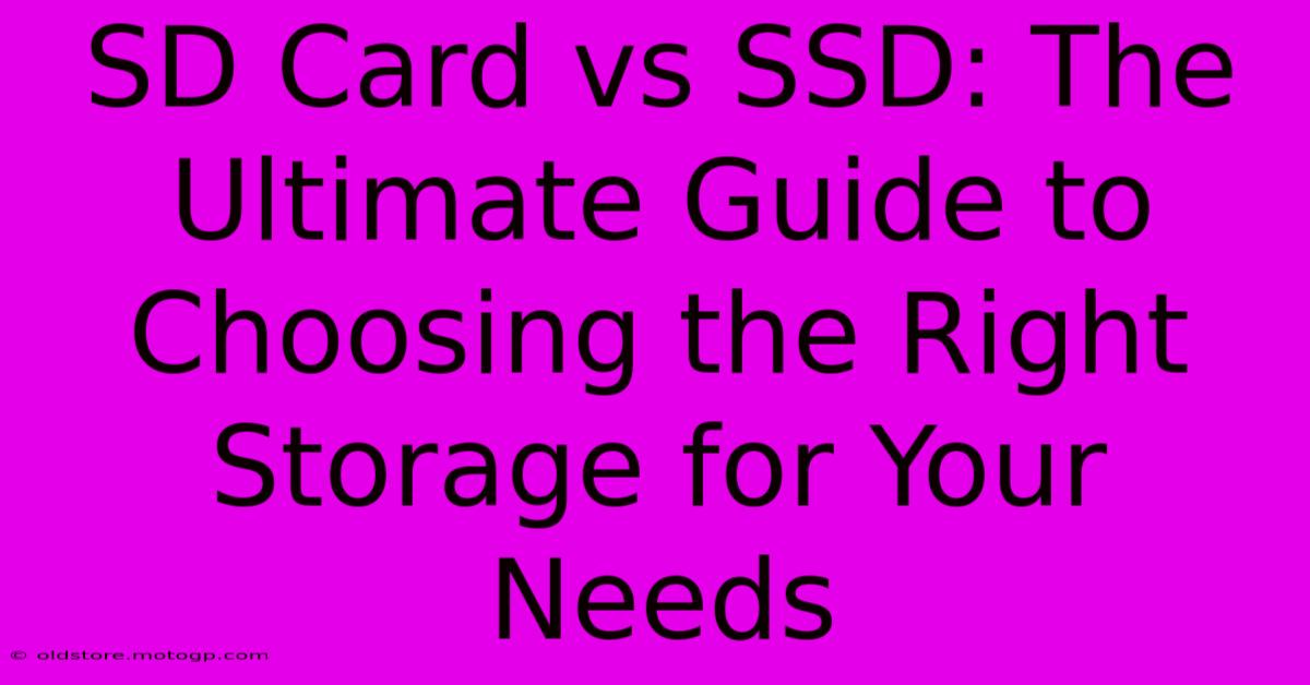 SD Card Vs SSD: The Ultimate Guide To Choosing The Right Storage For Your Needs