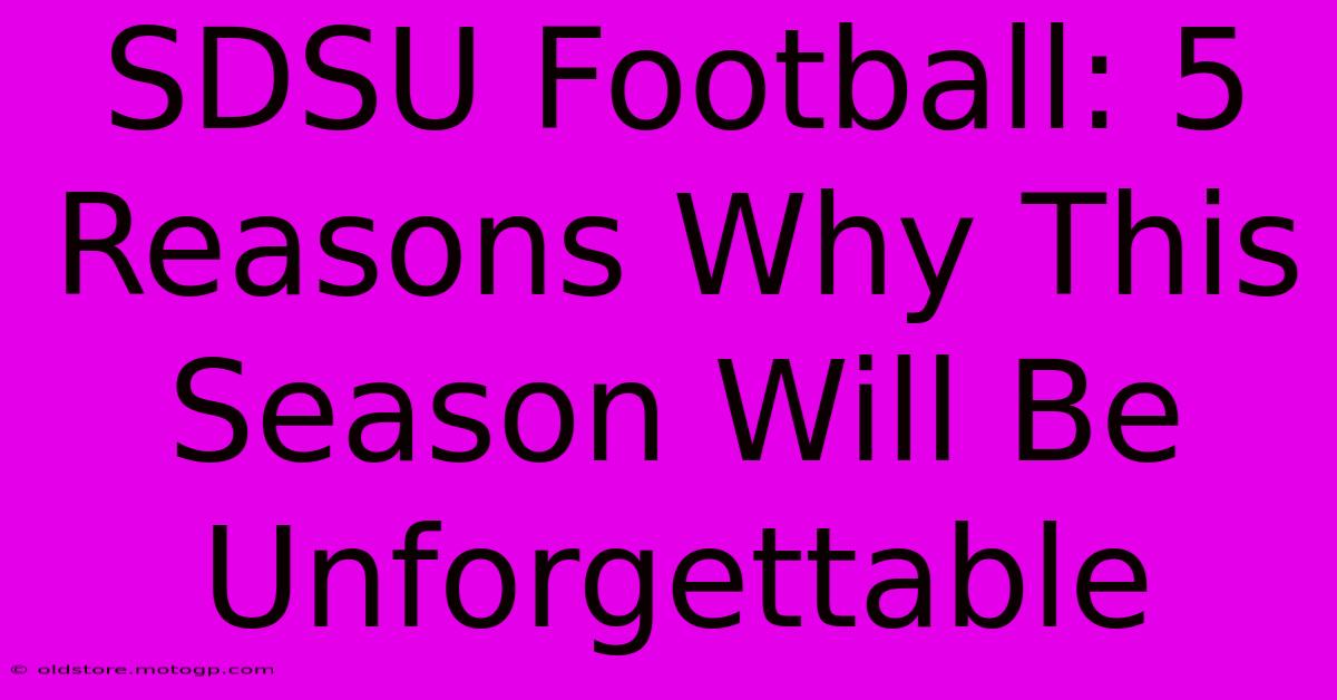 SDSU Football: 5 Reasons Why This Season Will Be Unforgettable