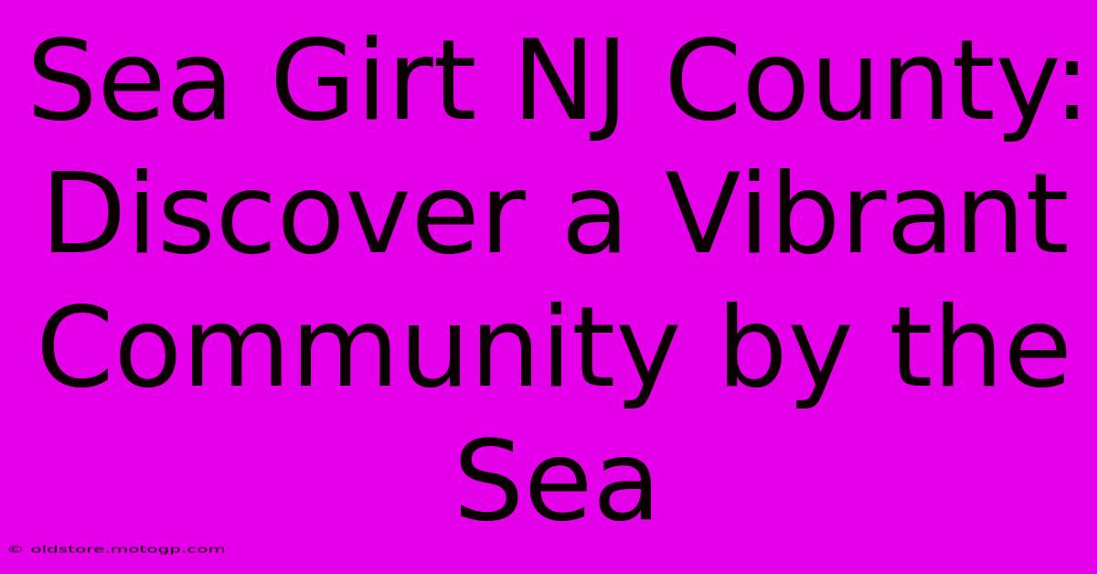 Sea Girt NJ County: Discover A Vibrant Community By The Sea