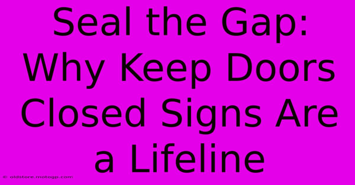 Seal The Gap: Why Keep Doors Closed Signs Are A Lifeline