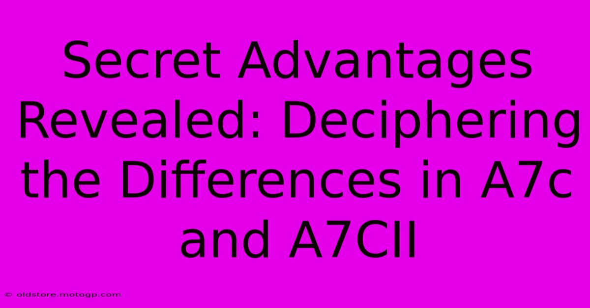 Secret Advantages Revealed: Deciphering The Differences In A7c And A7CII