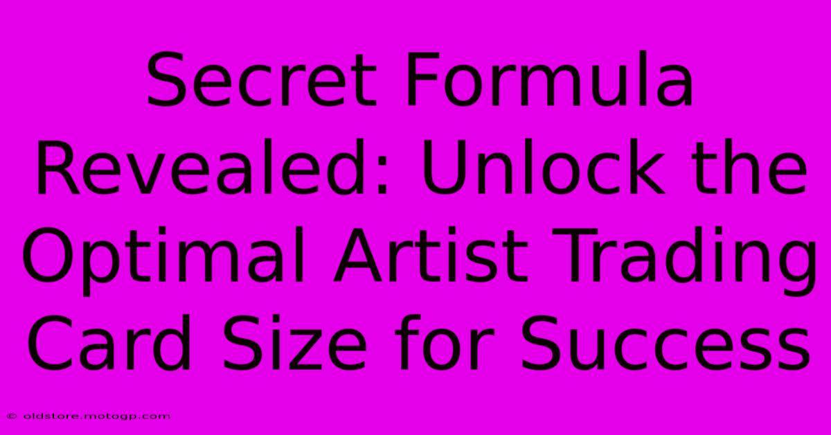 Secret Formula Revealed: Unlock The Optimal Artist Trading Card Size For Success