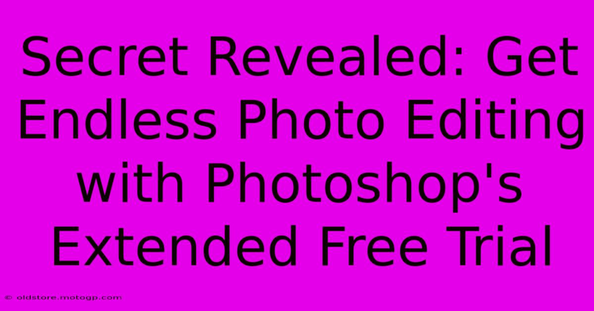 Secret Revealed: Get Endless Photo Editing With Photoshop's Extended Free Trial