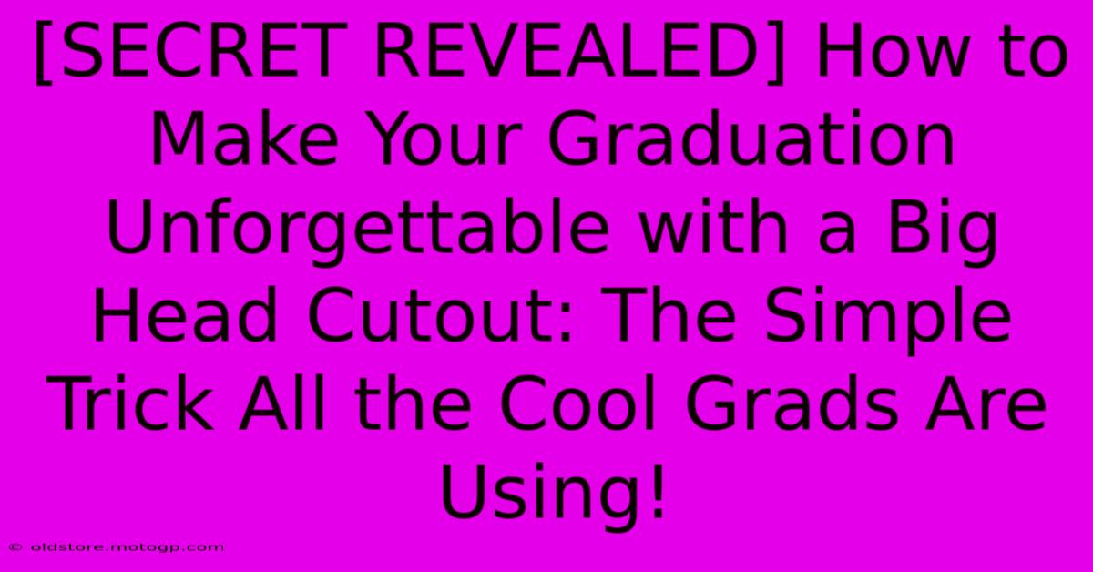 [SECRET REVEALED] How To Make Your Graduation Unforgettable With A Big Head Cutout: The Simple Trick All The Cool Grads Are Using!