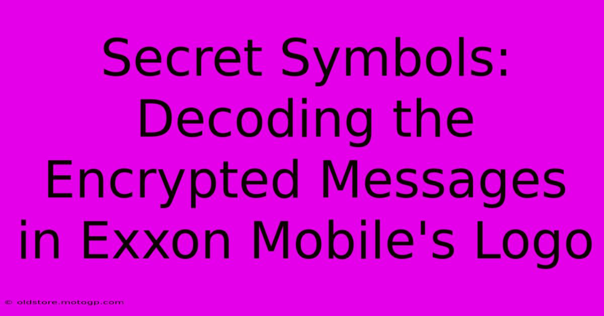 Secret Symbols: Decoding The Encrypted Messages In Exxon Mobile's Logo