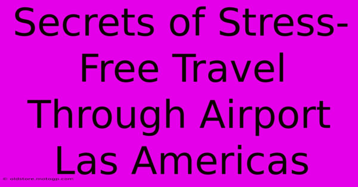 Secrets Of Stress-Free Travel Through Airport Las Americas