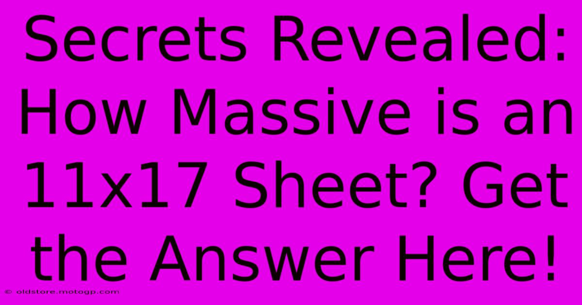 Secrets Revealed: How Massive Is An 11x17 Sheet? Get The Answer Here!