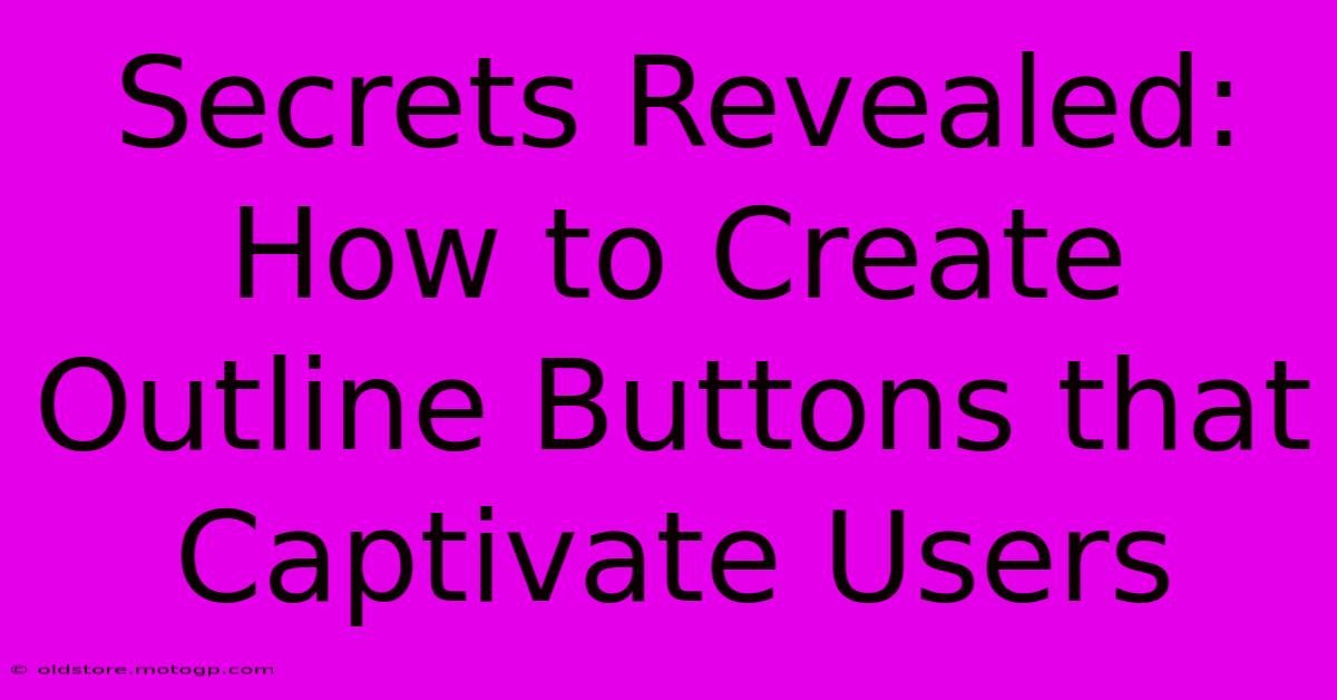 Secrets Revealed: How To Create Outline Buttons That Captivate Users