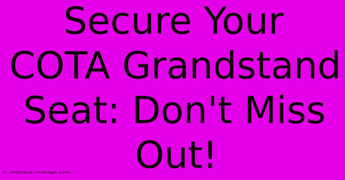 Secure Your COTA Grandstand Seat: Don't Miss Out!