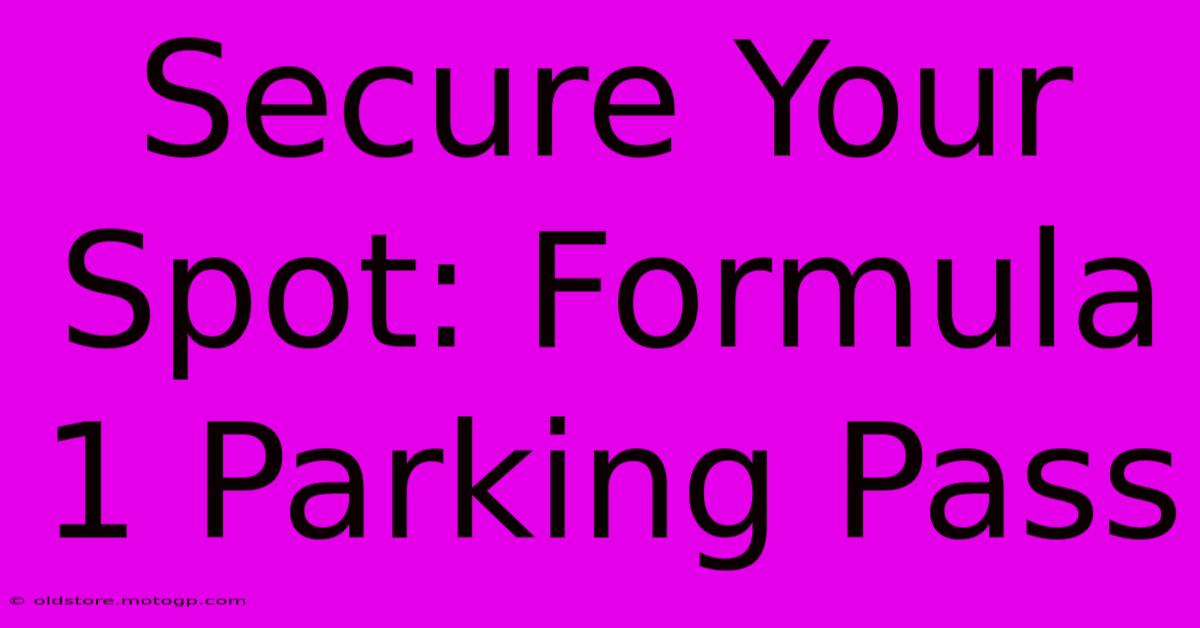 Secure Your Spot: Formula 1 Parking Pass