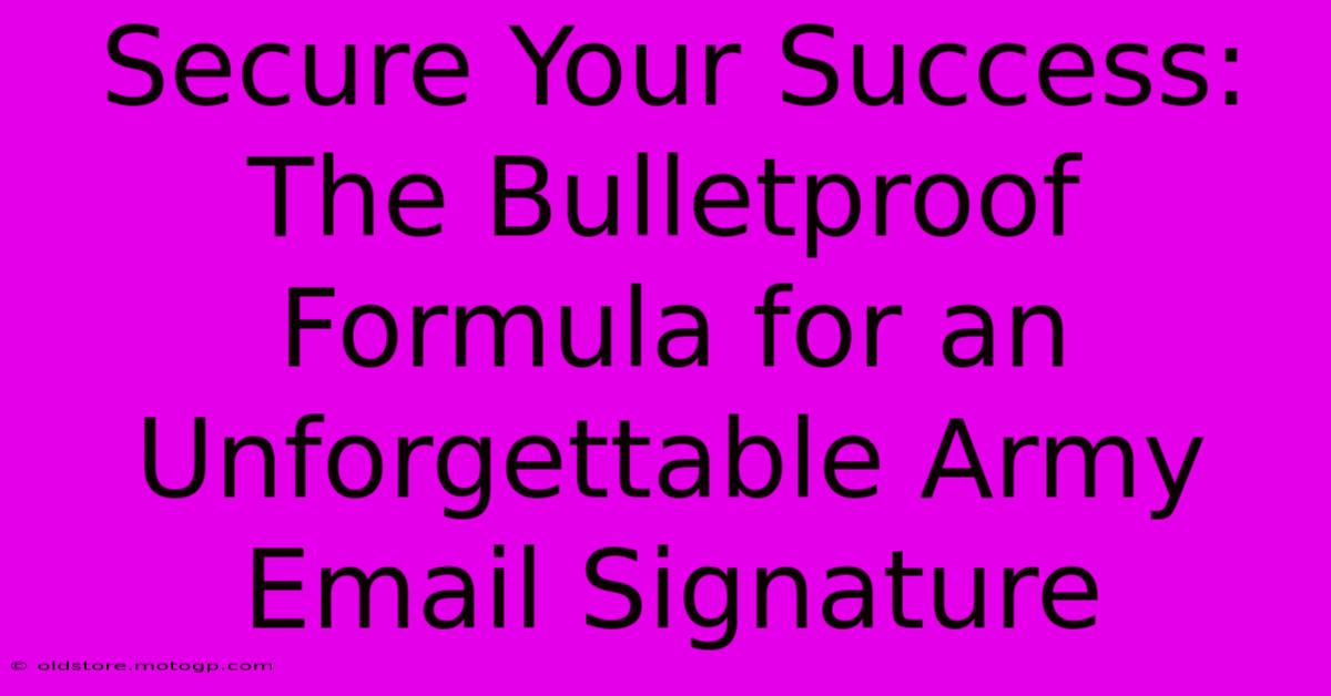 Secure Your Success: The Bulletproof Formula For An Unforgettable Army Email Signature