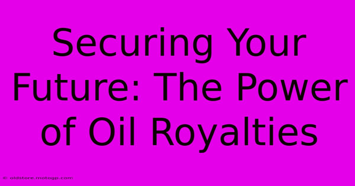 Securing Your Future: The Power Of Oil Royalties