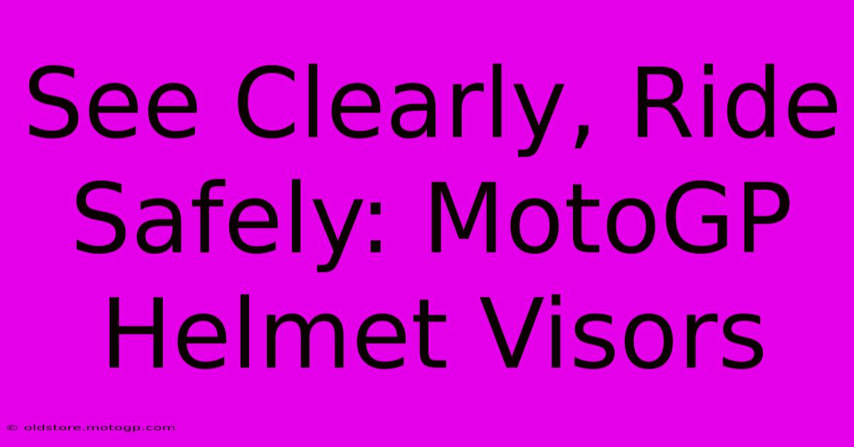 See Clearly, Ride Safely: MotoGP Helmet Visors