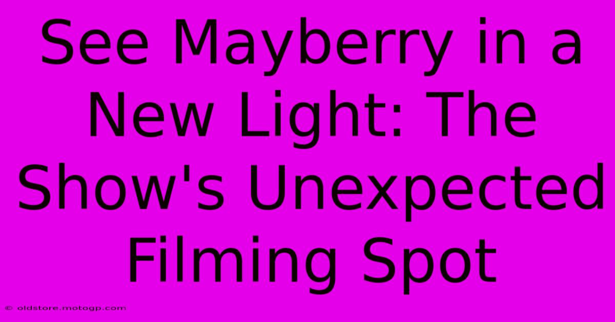 See Mayberry In A New Light: The Show's Unexpected Filming Spot