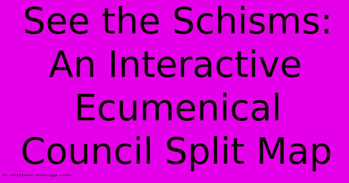 See The Schisms: An Interactive Ecumenical Council Split Map